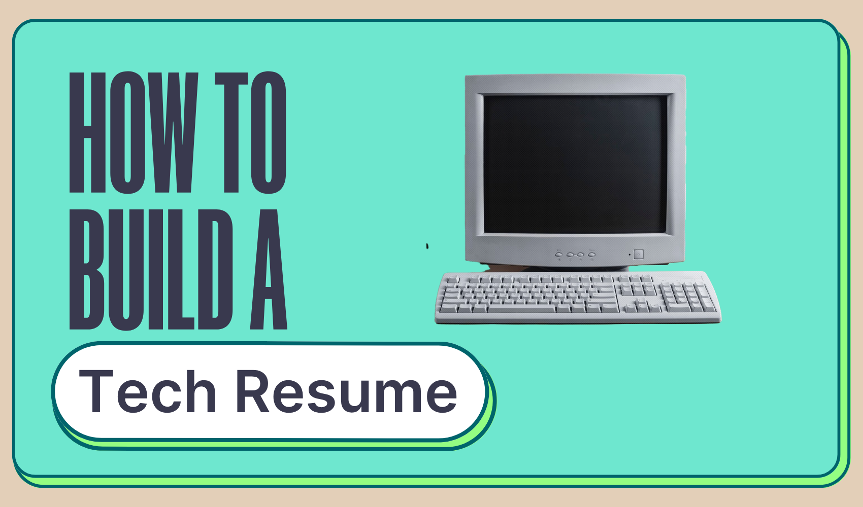 A retro-style computer monitor and keyboard next to bold text that reads “How to Build a Tech Resume” on a teal background.
